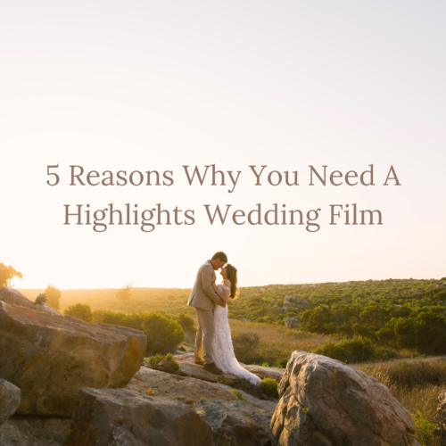 5 reasons why you need a higlights wedding film - coba photography